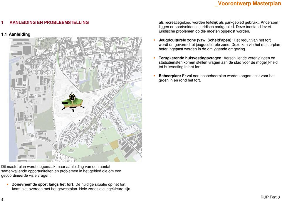 Deze kan via het masterplan beter ingepast worden in de omliggende omgeving Terugkerende huisvestingsvragen: Verschillende verenigingen en stadsdiensten komen stellen vragen aan de stad voor de