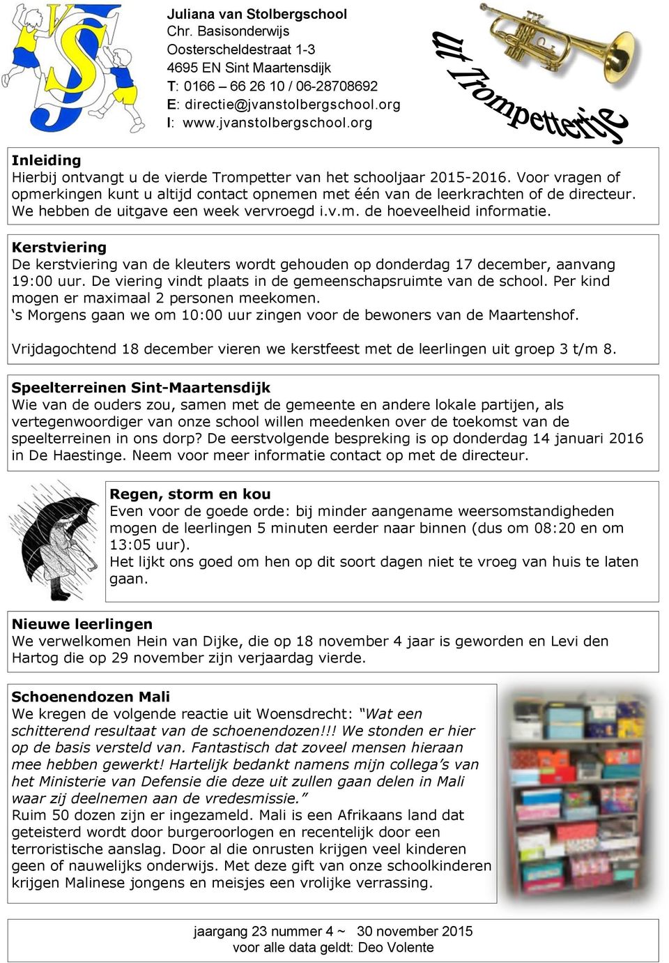 Voor vragen of opmerkingen kunt u altijd contact opnemen met één van de leerkrachten of de directeur. We hebben de uitgave een week vervroegd i.v.m. de hoeveelheid informatie.