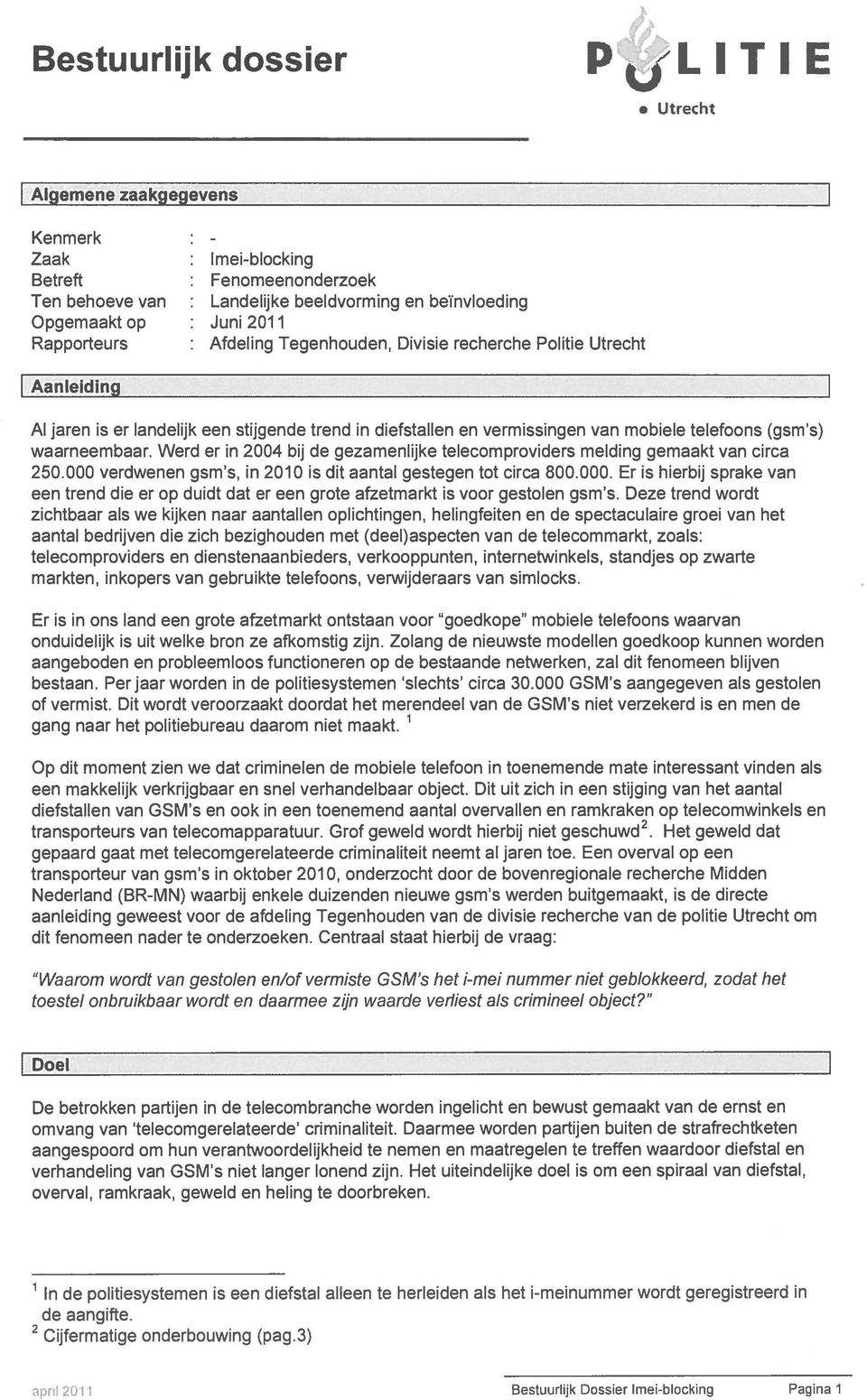 waarneembaar. Werd er in 24 bij de gezamenlijke telecomproviders melding gemaakt van circa 25. verdwenen gsm s, in 21 is dit aantal gestegen tot circa 8.