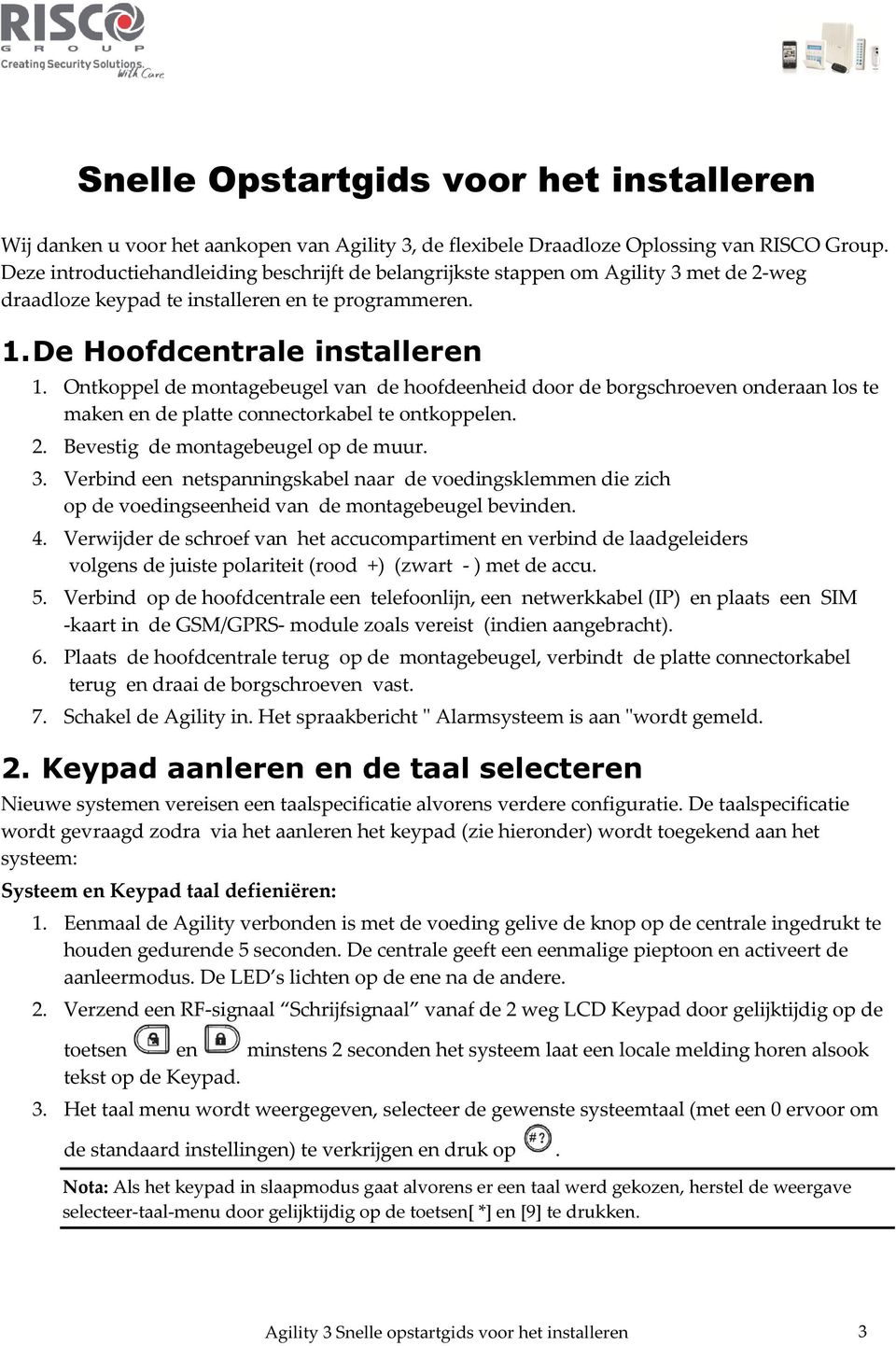 Ontkoppel de montagebeugel van de hoofdeenheid door de borgschroeven onderaan los te maken en de platte connectorkabel te ontkoppelen. 2. Bevestig de montagebeugel op de muur. 3.