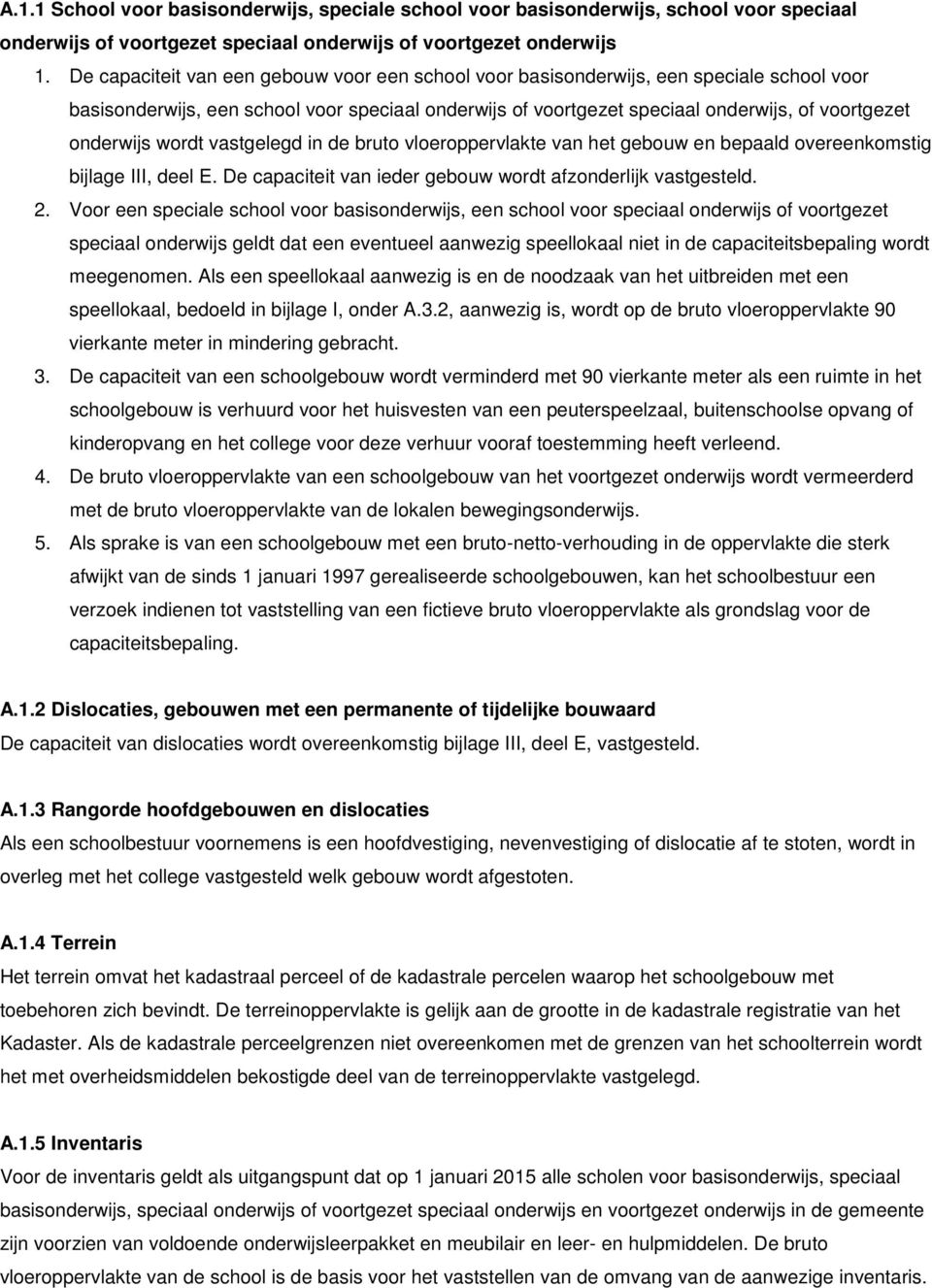 wordt vastgelegd in de bruto vloeroppervlakte van het gebouw en bepaald overeenkomstig bijlage III, deel E. De capaciteit van ieder gebouw wordt afzonderlijk vastgesteld. 2.