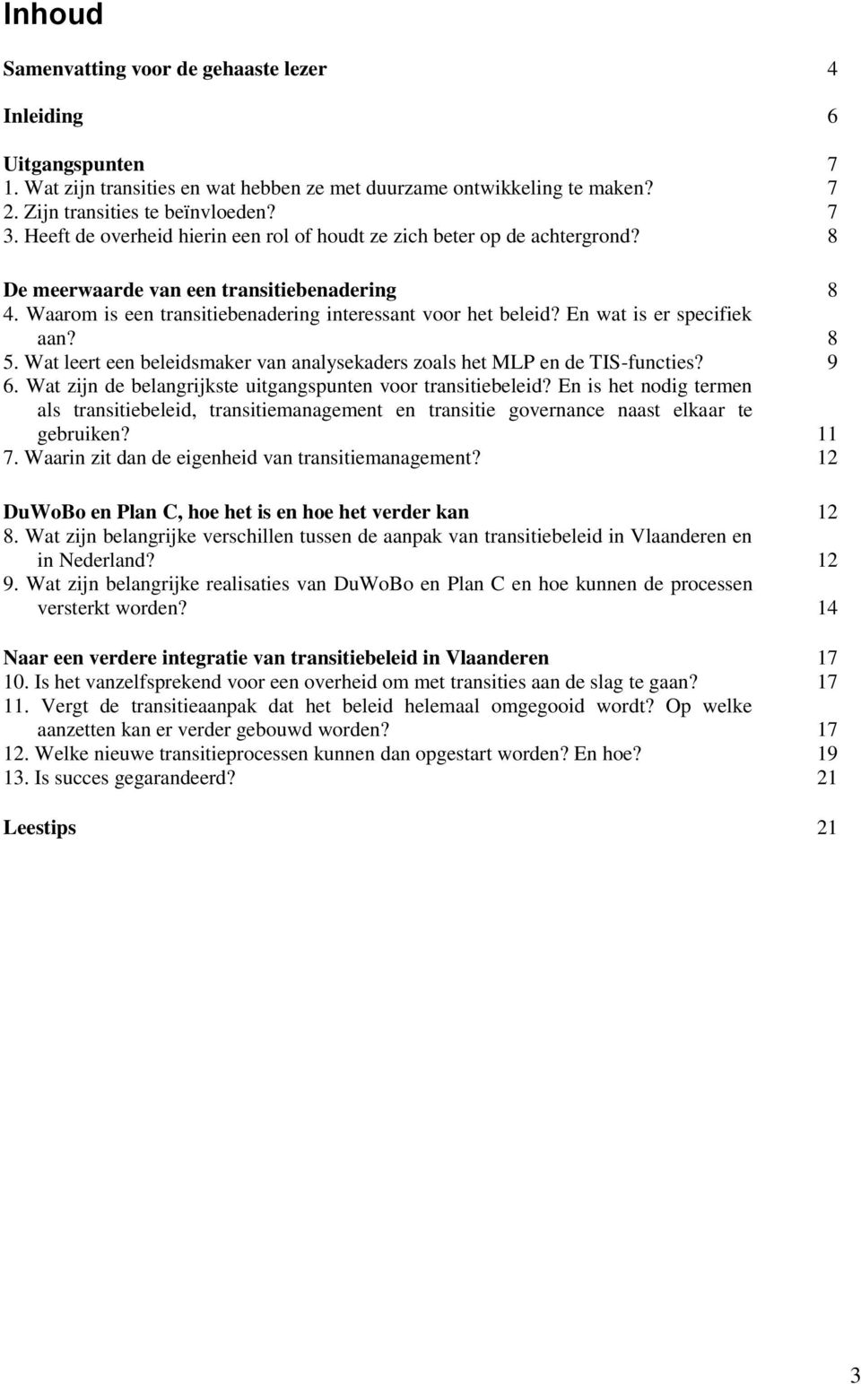 En wat is er specifiek aan? 8 5. Wat leert een beleidsmaker van analysekaders zoals het MLP en de TIS-functies? 9 6. Wat zijn de belangrijkste uitgangspunten voor transitiebeleid?