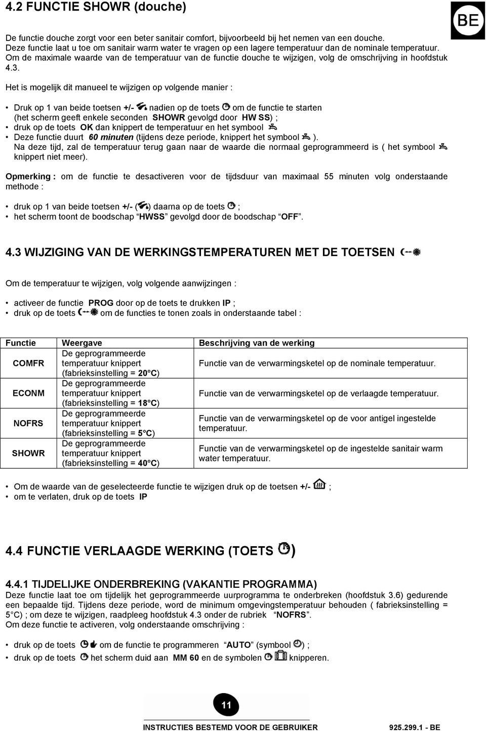 Om de maximale waarde van de temperatuur van de functie douche te wijzigen, volg de omschrijving in hoofdstuk 4.3.