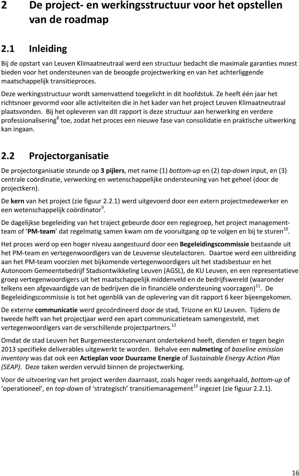 maatschappelijktransitieproces. Dezewerkingsstructuurwordtsamenvattendtoegelichtindithoofdstuk.