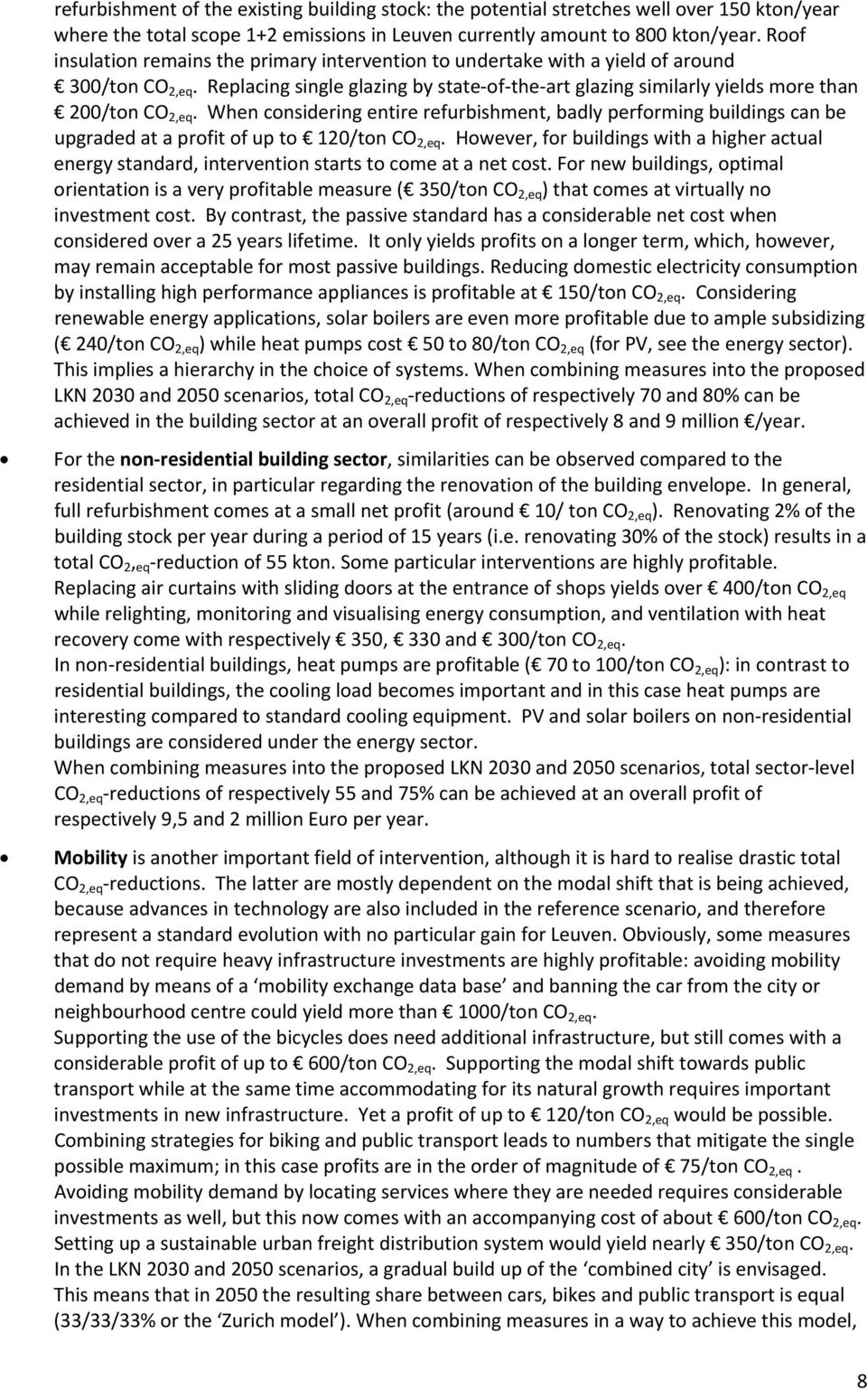 Whenconsideringentirerefurbishment,badlyperformingbuildingscanbe upgradedataprofitofupto 120/tonCO 2,eq.However,forbuildingswithahigheractual energystandard,interventionstartstocomeatanetcost.