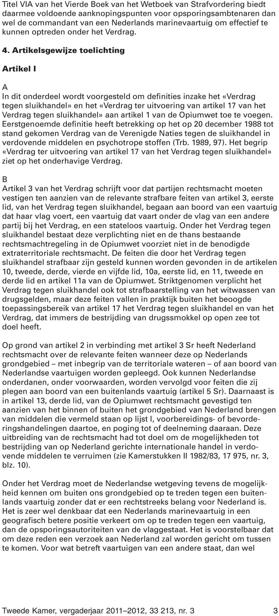 Artikelsgewijze toelichting Artikel I A In dit onderdeel wordt voorgesteld om definities inzake het «Verdrag tegen sluikhandel» en het «Verdrag ter uitvoering van artikel 17 van het Verdrag tegen