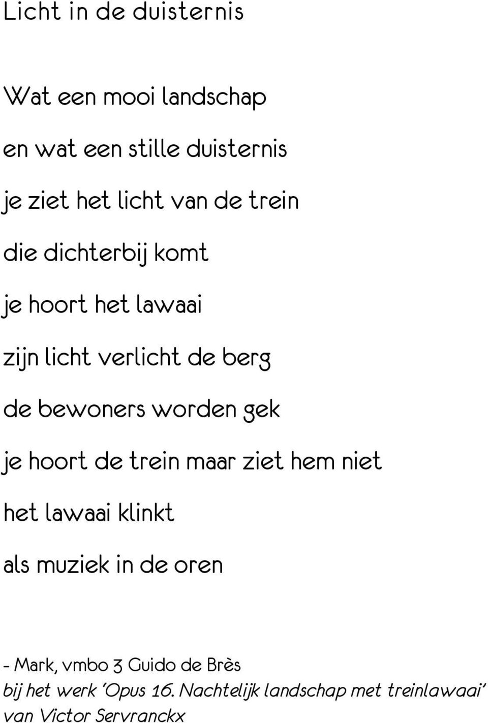 worden gek je hoort de trein maar ziet hem niet het lawaai klinkt als muziek in de oren - Mark,