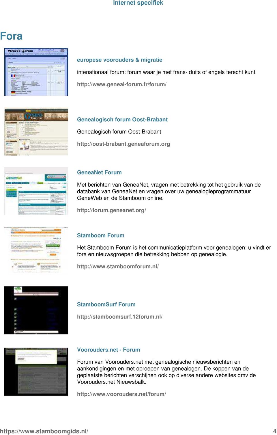 GeneWeb en de Stamboom online http://forumgeneanetorg/ Stamboom Forum Het Stamboom Forum is het communicatieplatform voor genealogen: u vindt er fora en nieuwsgroepen die betrekking hebben op