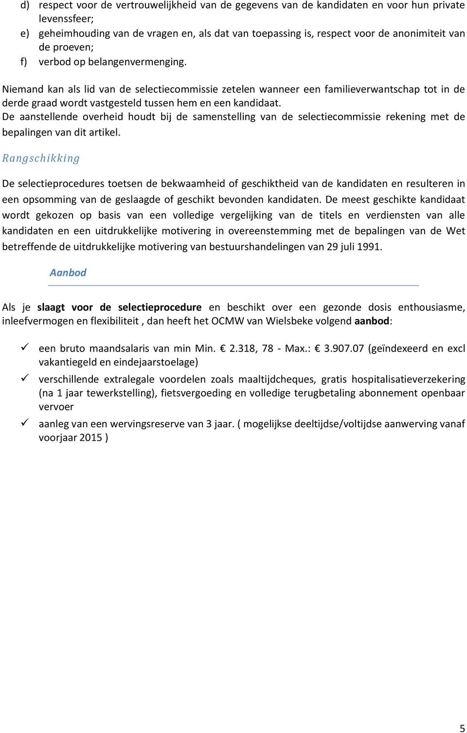 De aanstellende overheid houdt bij de samenstelling van de selectiecommissie rekening met de bepalingen van dit artikel.