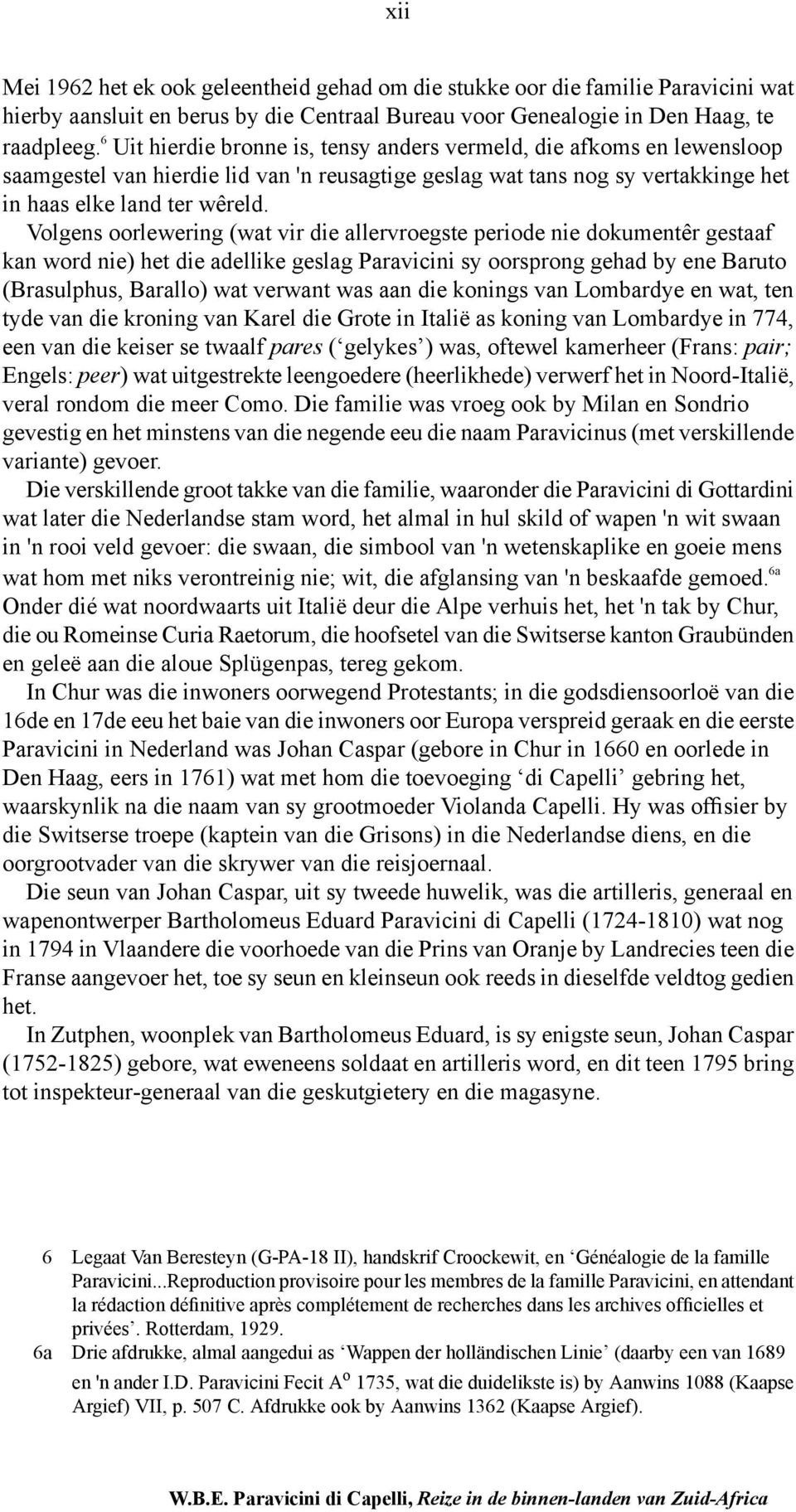 Volgens oorlewering (wat vir die allervroegste periode nie dokumentêr gestaaf kan word nie) het die adellike geslag Paravicini sy oorsprong gehad by ene Baruto (Brasulphus, Barallo) wat verwant was