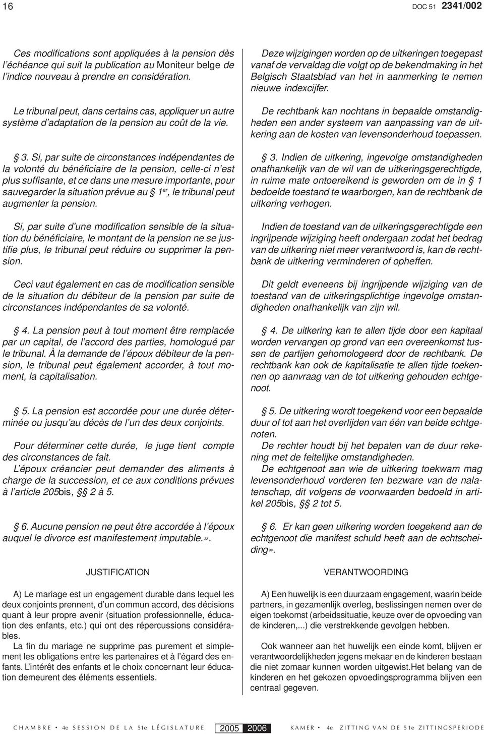 Si, par suite de circonstances indépendantes de la volonté du bénéficiaire de la pension, celle-ci n est plus suffisante, et ce dans une mesure importante, pour sauvegarder la situation prévue au 1