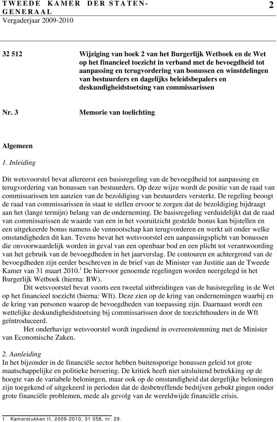 Inleiding Dit wetsvoorstel bevat allereerst een basisregeling van de bevoegdheid tot aanpassing en terugvordering van bonussen van bestuurders.