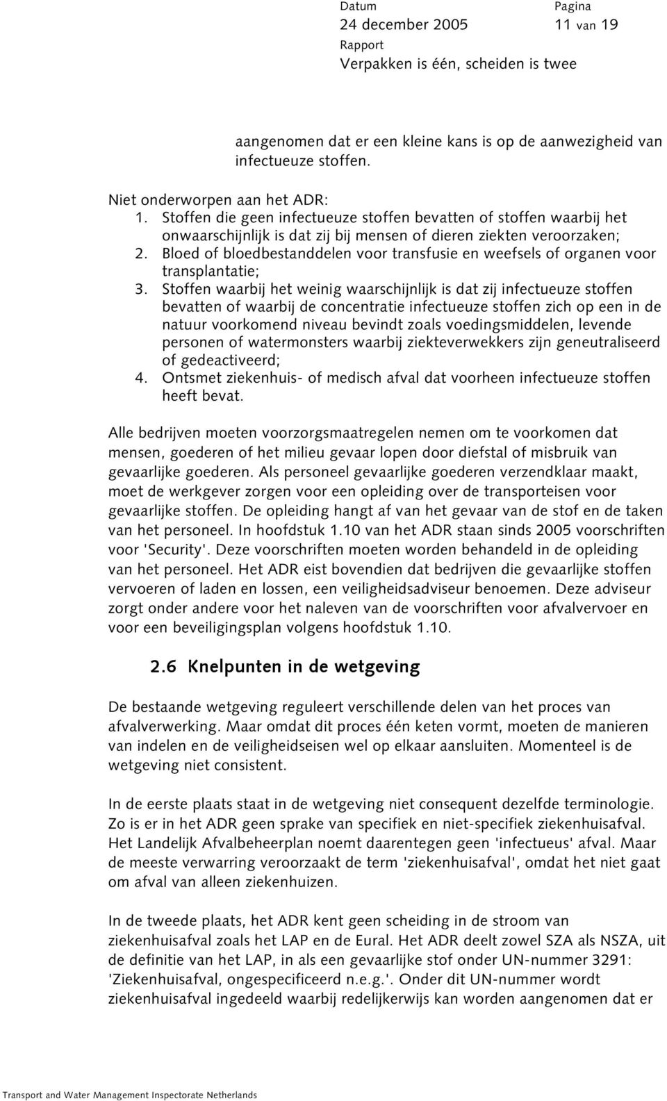 Bloed of bloedbestanddelen voor transfusie en weefsels of organen voor transplantatie; 3.