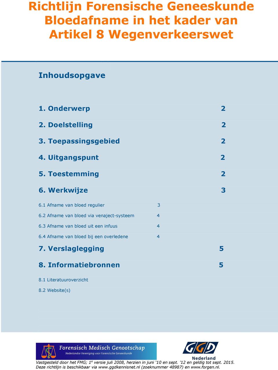 2 Afname van bloed via venaject-systeem 4 6.3 Afname van bloed uit een infuus 4 6.4 Afname van bloed bij een overledene 4 7.