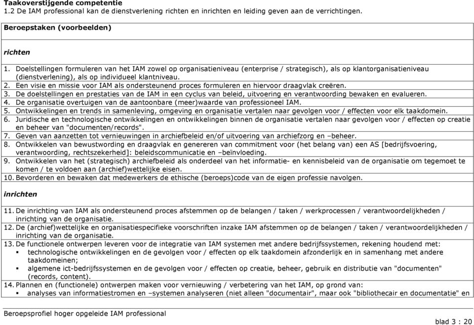 Een visie en missie voor IAM als ondersteunend proces formuleren en hiervoor draagvlak creëren. 3.