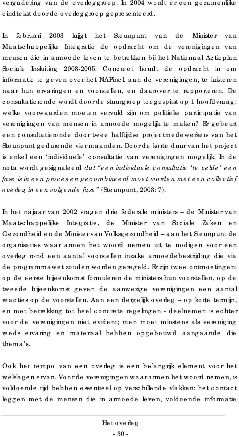 Insluiting 2003-2005. Concreet houdt de opdracht in om informatie te geven over het NAPincl. aan de verenigingen, te luisteren naar hun ervaringen en voorstellen, en daarover te rapporteren.