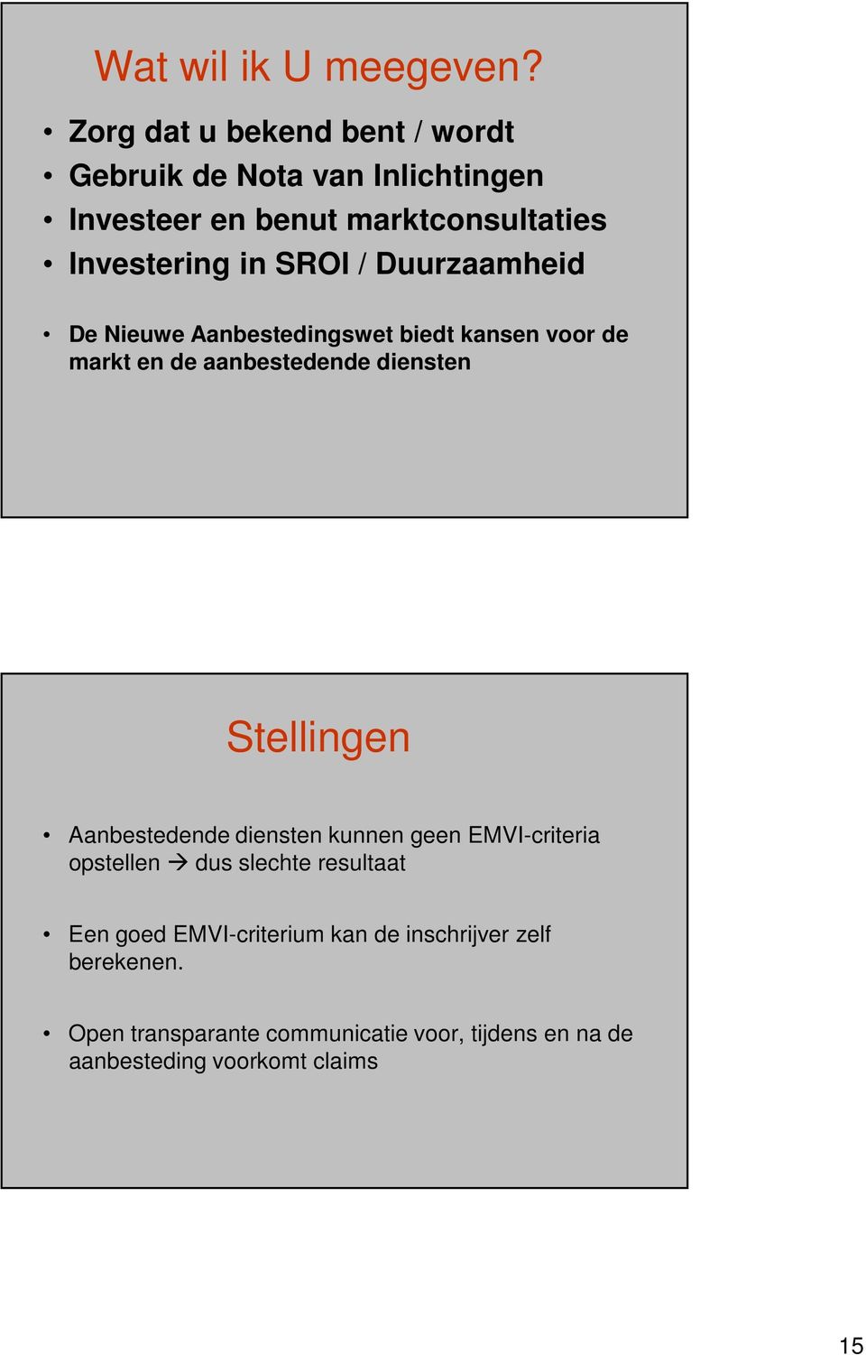 SROI / Duurzaamheid De Nieuwe Aanbestedingswet biedt kansen voor de markt en de aanbestedende diensten Stellingen