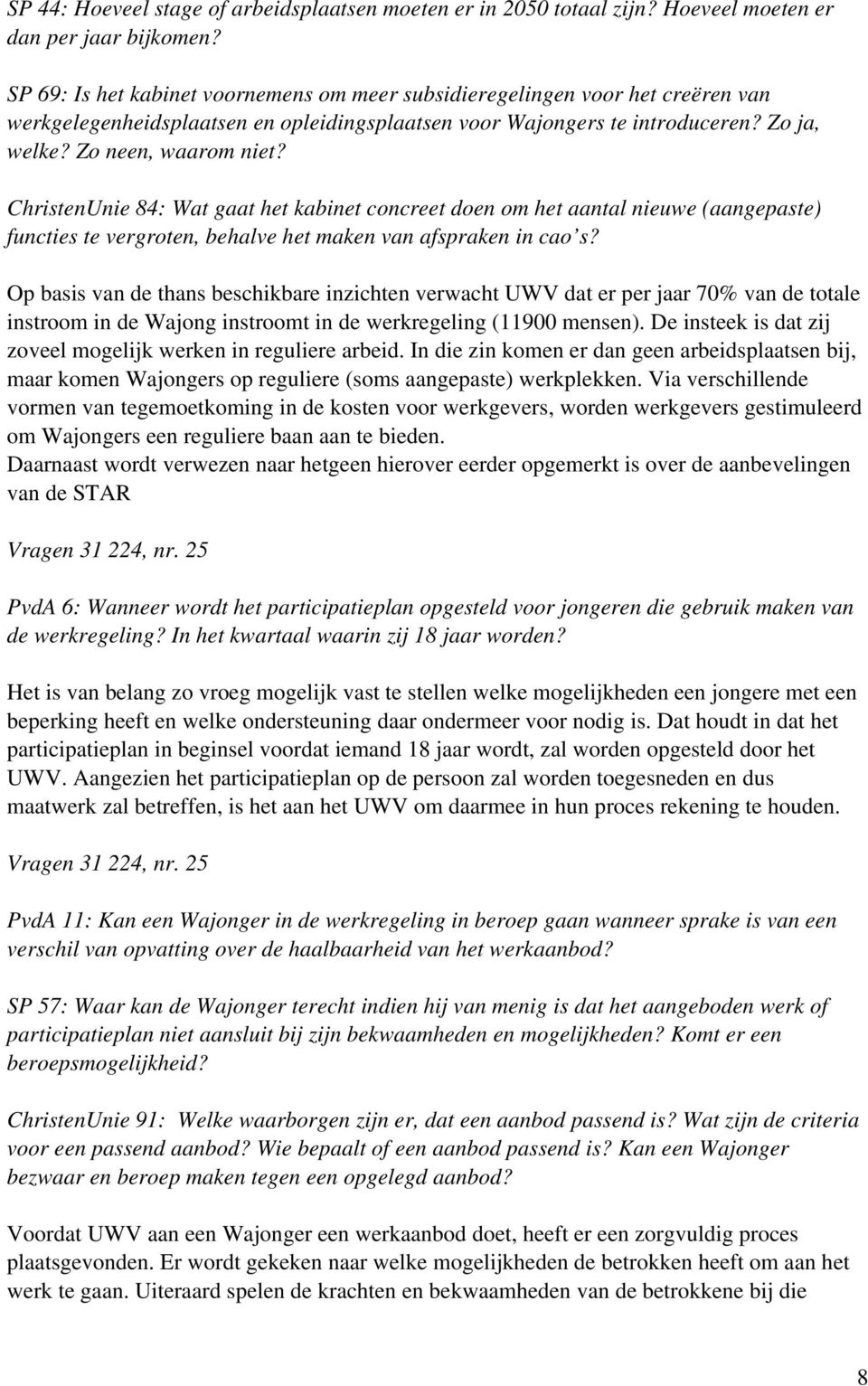 ChristenUnie 84: Wat gaat het kabinet concreet doen om het aantal nieuwe (aangepaste) functies te vergroten, behalve het maken van afspraken in cao s?