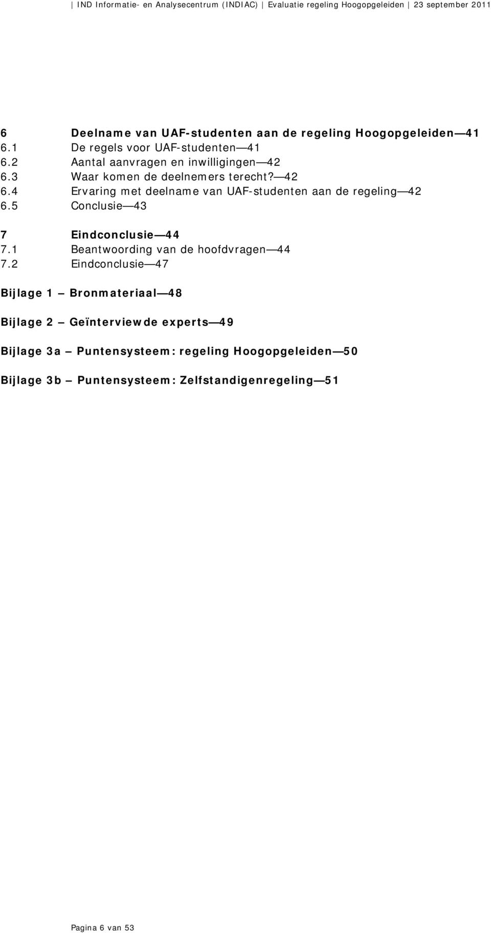 5 Conclusie 43 7 Eindconclusie 44 7.1 Beantwoording van de hoofdvragen 44 7.