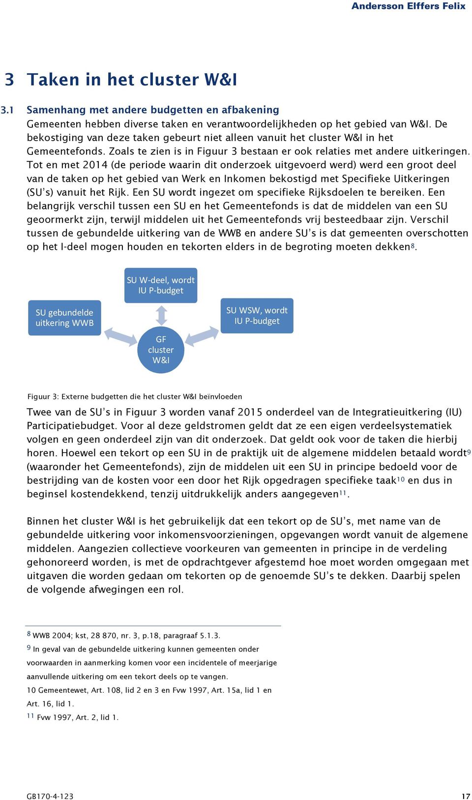 Tot en met 2014 (de periode waarin dit onderzoek uitgevoerd werd) werd een groot deel van de taken op het gebied van Werk en Inkomen bekostigd met Specifieke Uitkeringen (SU s) vanuit het Rijk.