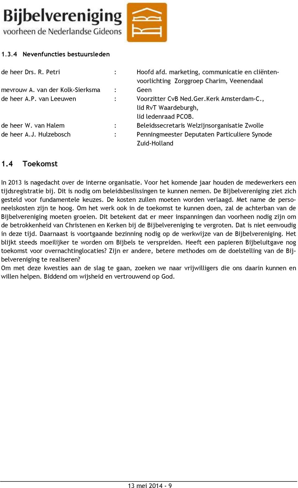 Hulzebosch : Penningmeester Deputaten Particuliere Synode Zuid-Holland 1.4 Toekomst In 2013 is nagedacht over de interne organisatie.
