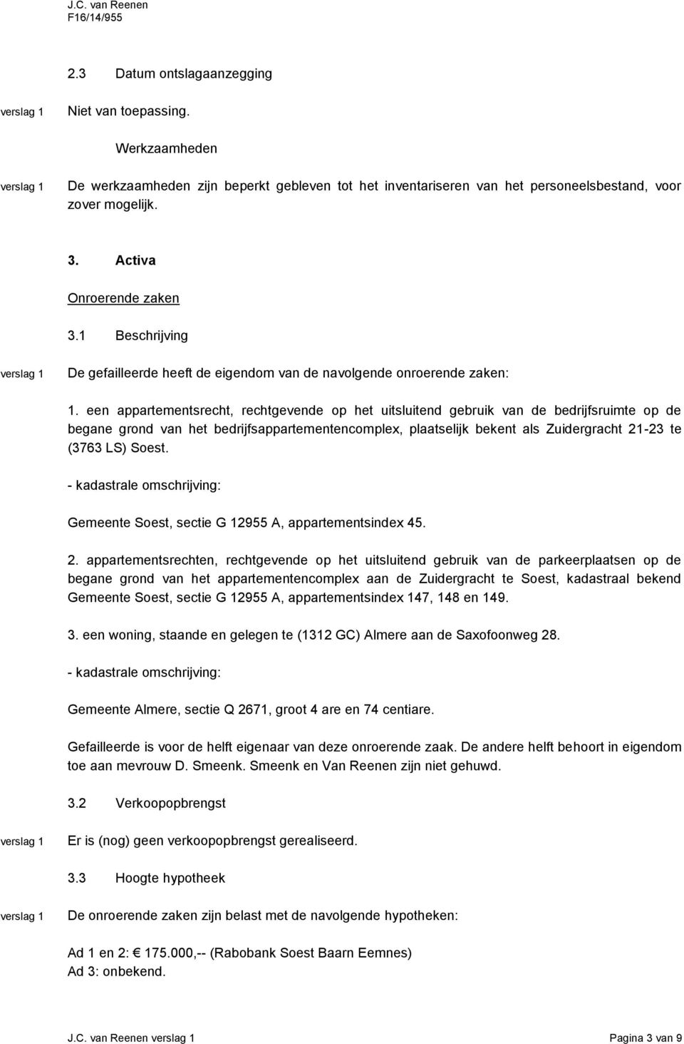 een appartementsrecht, rechtgevende op het uitsluitend gebruik van de bedrijfsruimte op de begane grond van het bedrijfsappartementencomplex, plaatselijk bekent als Zuidergracht 21-23 te (3763 LS)