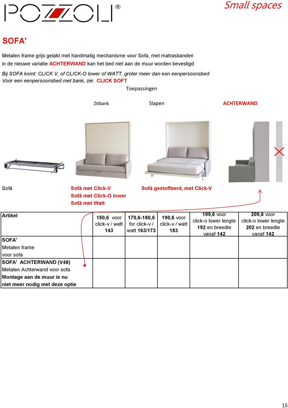 met Click-O lower Sofà met Watt SOFA' 150,6 voor click-v / watt 143 170,6-180,6 for click-v / watt 163/173 190,6 voor click-v / watt 183 199,6 voor click-o lower lengte 192 en breedte vanaf