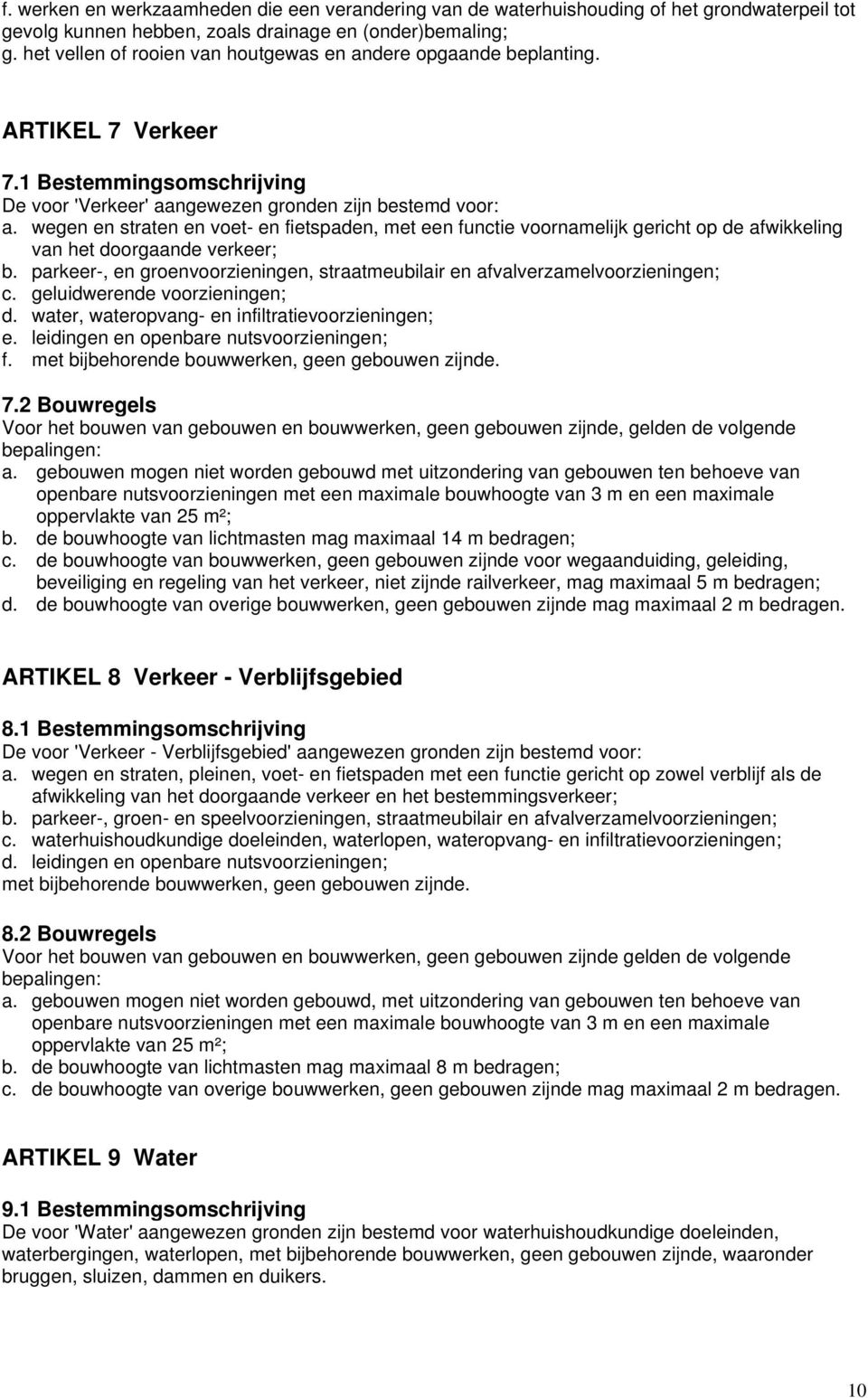 wegen en straten en voet- en fietspaden, met een functie voornamelijk gericht op de afwikkeling van het doorgaande verkeer; b.