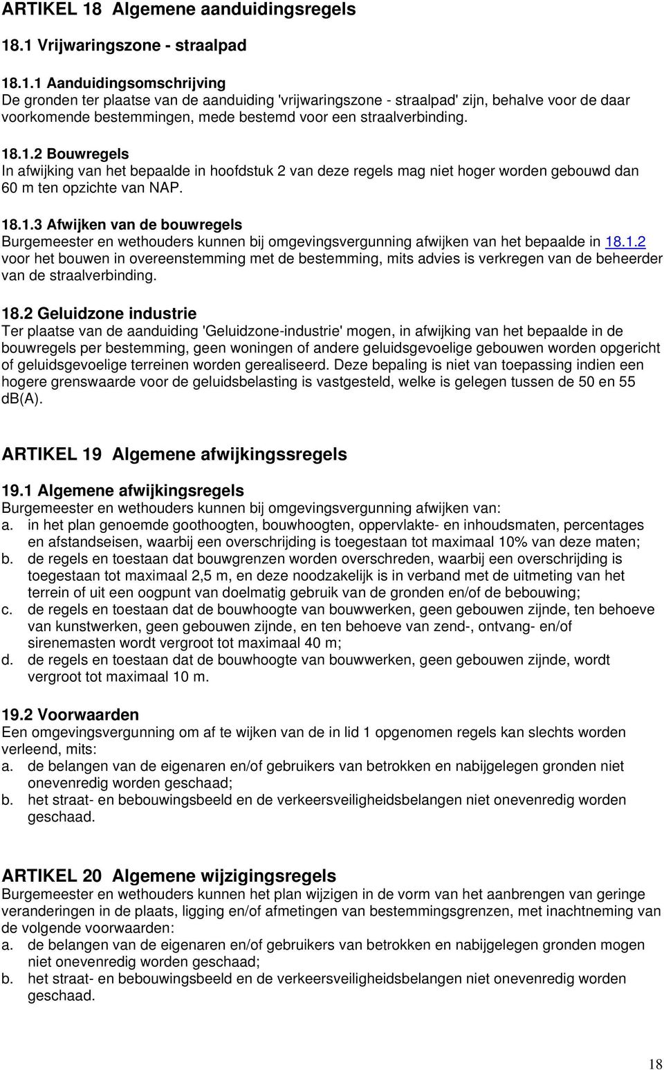 1.2 voor het bouwen in overeenstemming met de bestemming, mits advies is verkregen van de beheerder van de straalverbinding. 18.