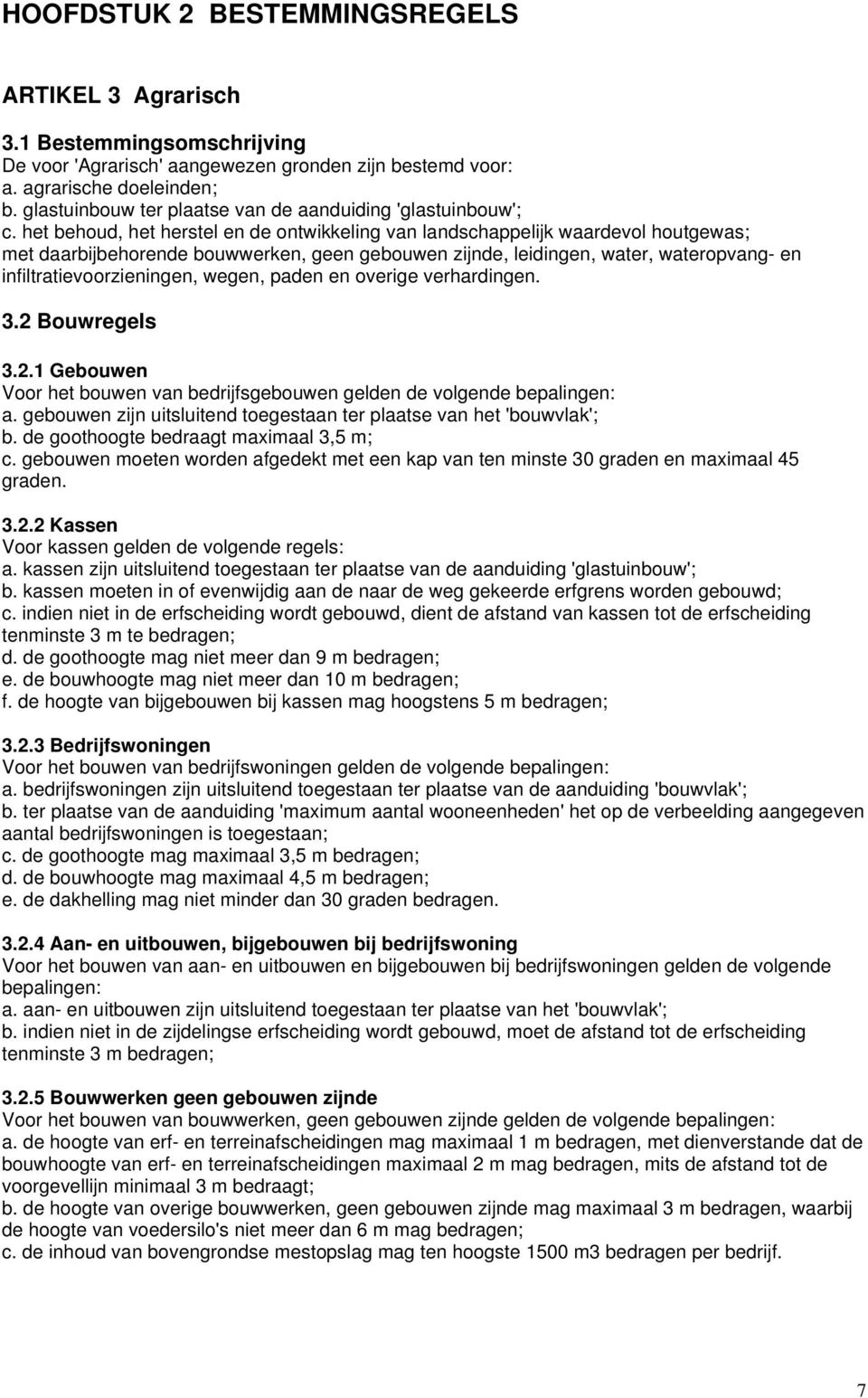 het behoud, het herstel en de ontwikkeling van landschappelijk waardevol houtgewas; met daarbijbehorende bouwwerken, geen gebouwen zijnde, leidingen, water, wateropvang- en infiltratievoorzieningen,