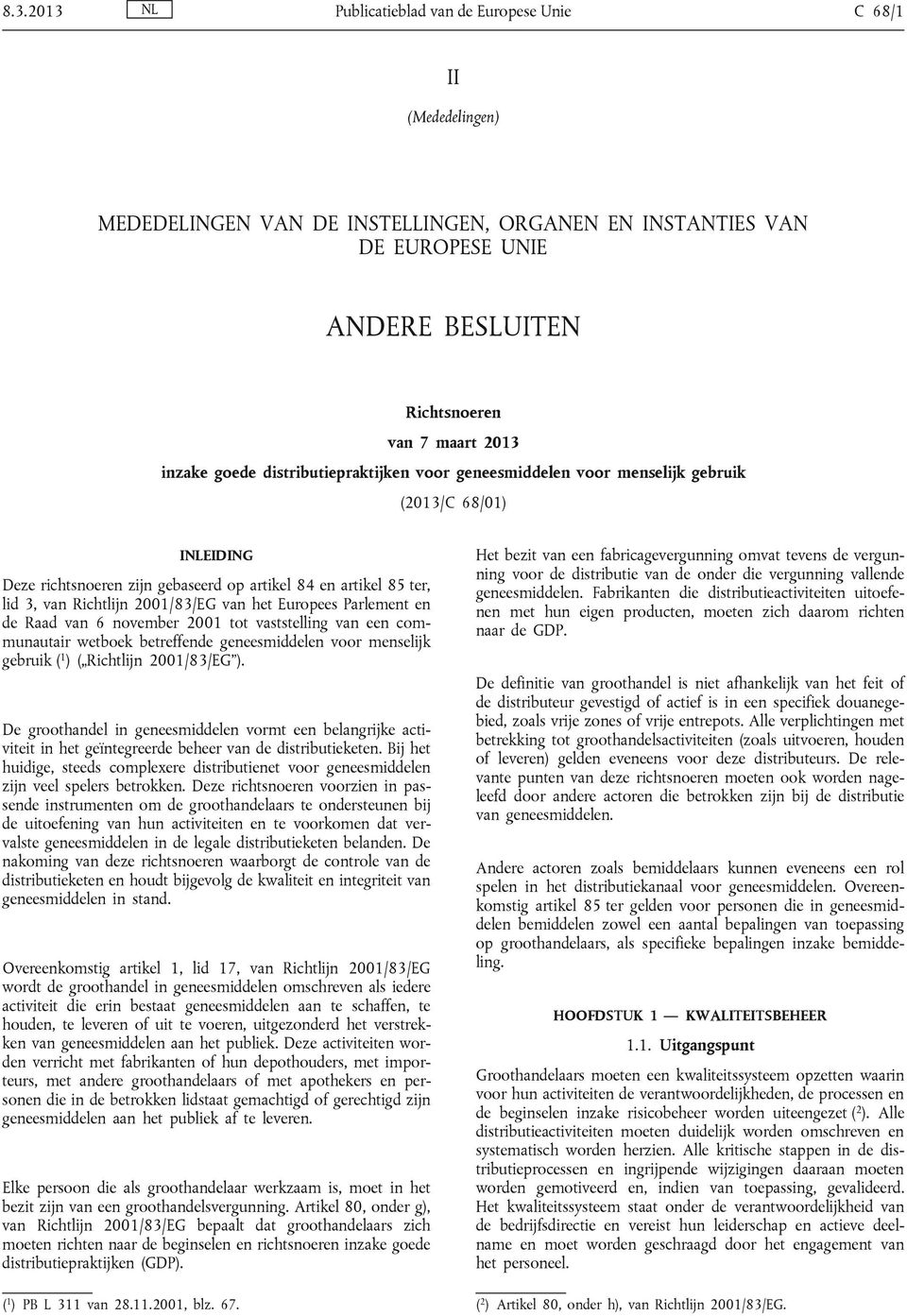 2001/83/EG van het Europees Parlement en de Raad van 6 november 2001 tot vaststelling van een communautair wetboek betreffende geneesmiddelen voor menselijk gebruik ( 1 ) ( Richtlijn 2001/83/EG ).