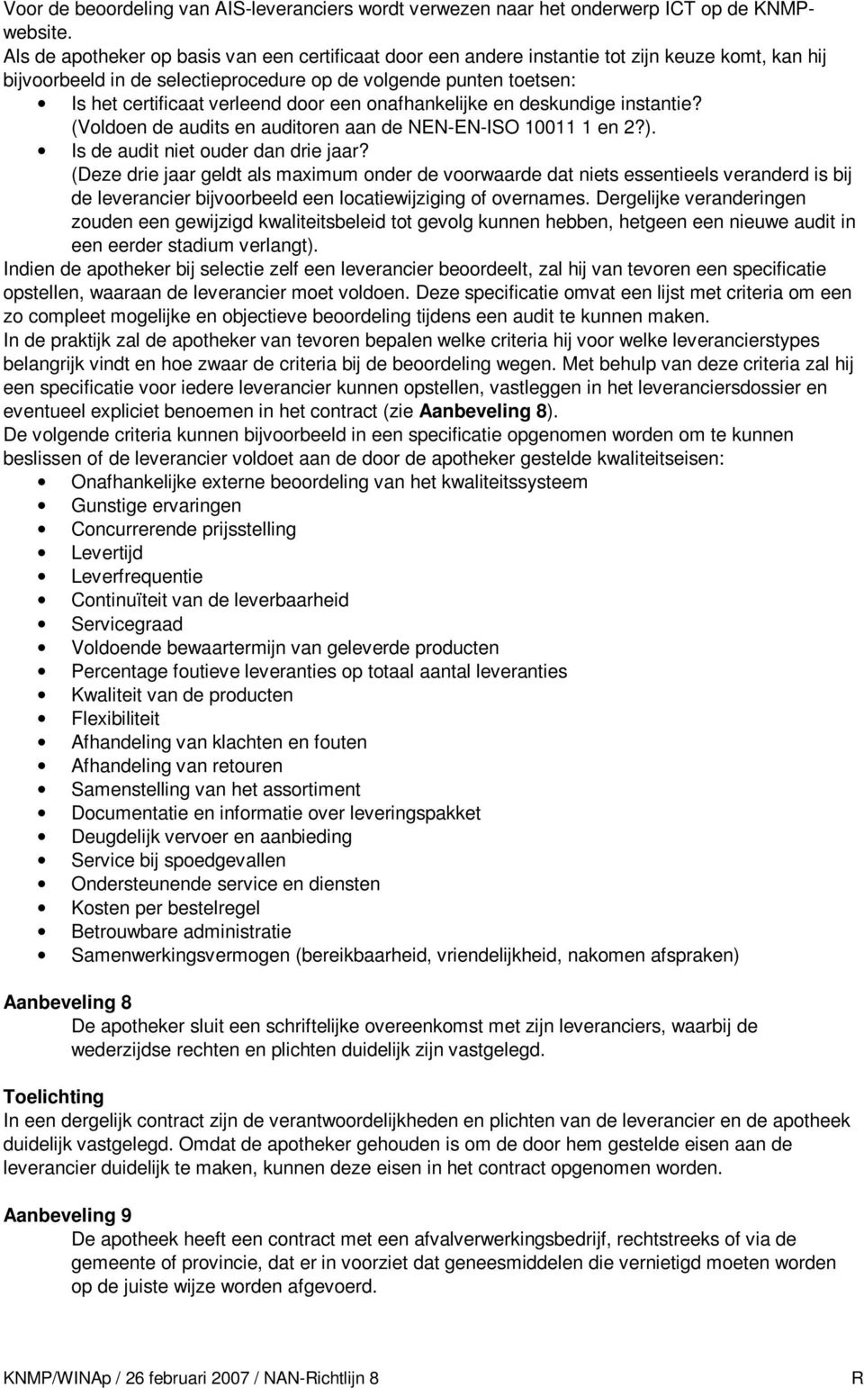 door een onafhankelijke en deskundige instantie? (Voldoen de audits en auditoren aan de NEN-EN-ISO 10011 1 en 2?). Is de audit niet ouder dan drie jaar?