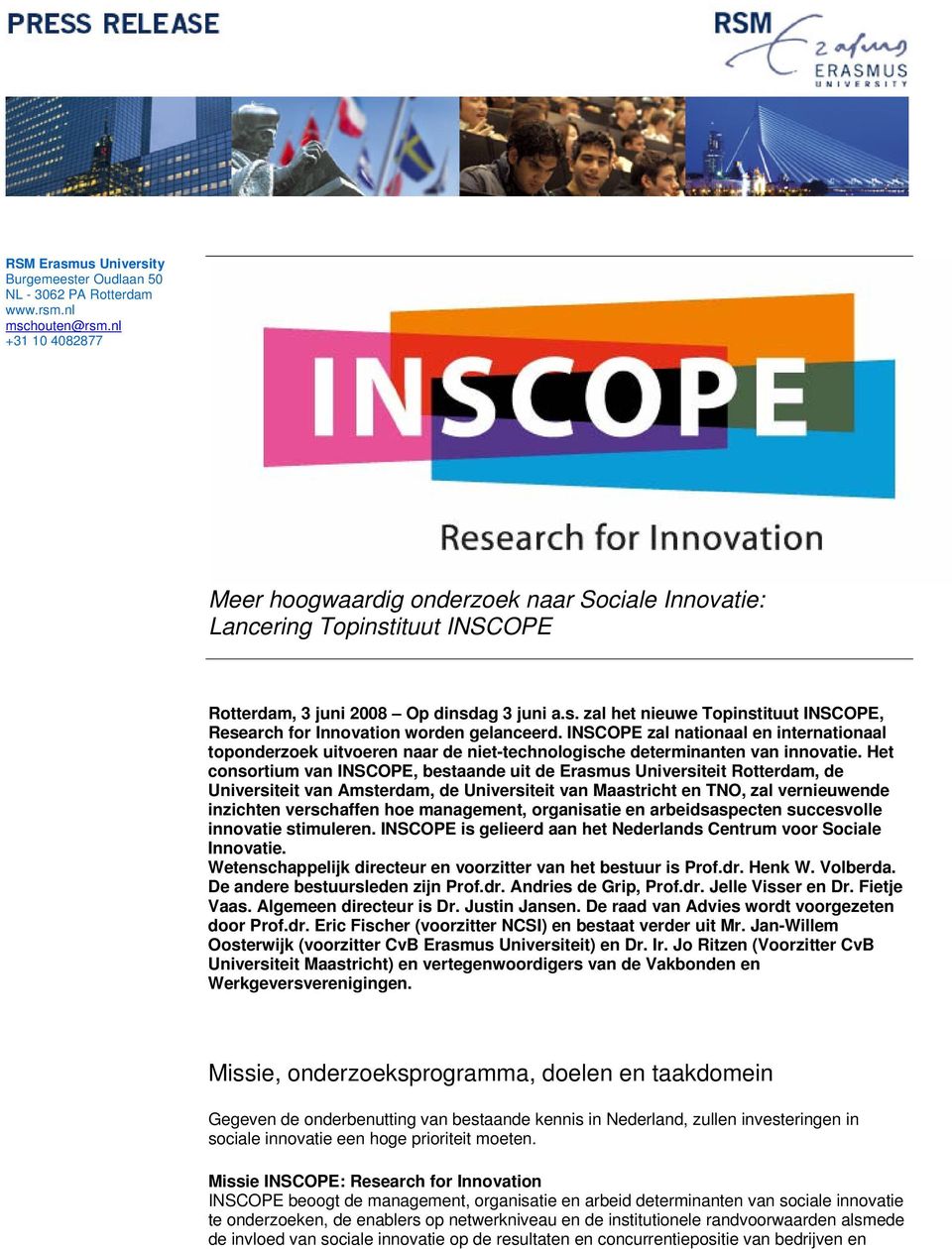Het consortium van INSCOPE, bestaande uit de Erasmus Universiteit Rotterdam, de Universiteit van Amsterdam, de Universiteit van Maastricht en TNO, zal vernieuwende inzichten verschaffen hoe