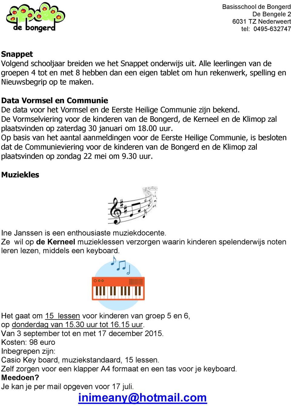 De Vormselviering voor de kinderen van de Bongerd, de Kerneel en de Klimop zal plaatsvinden op zaterdag 30 januari om 18.00 uur.