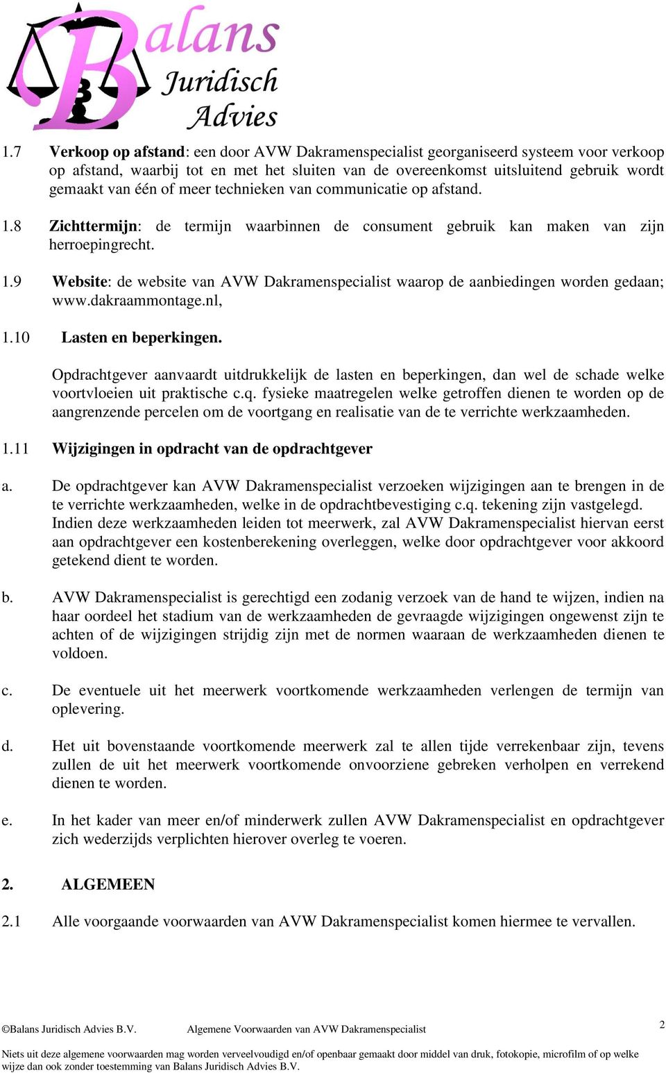 dakraammontage.nl, 1.10 Lasten en beperkingen. Opdrachtgever aanvaardt uitdrukkelijk de lasten en beperkingen, dan wel de schade welke voortvloeien uit praktische c.q.