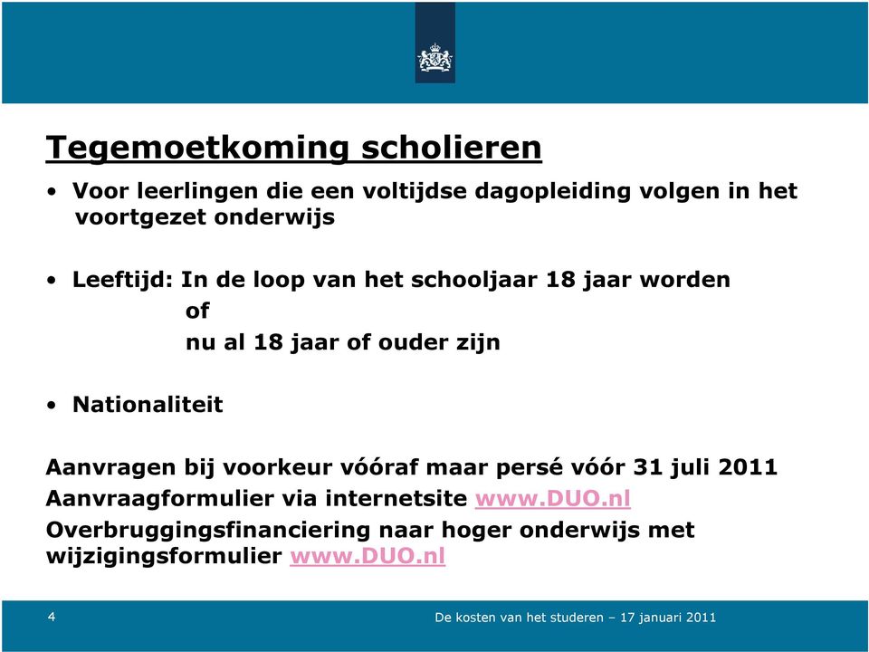 Nationaliteit Aanvragen bij voorkeur vóóraf maar persé vóór 31 juli 2011 Aanvraagformulier via