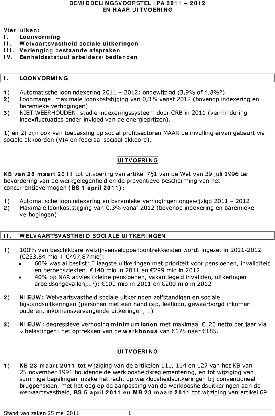 ) 2) Loonmarge: maximale loonkoststijging van 0,3% vanaf 2012 (bovenop indexering en baremieke verhogingen) 3) NIET WEERHOUDEN: studie indexeringssysteem door CRB in 2011 (vermindering