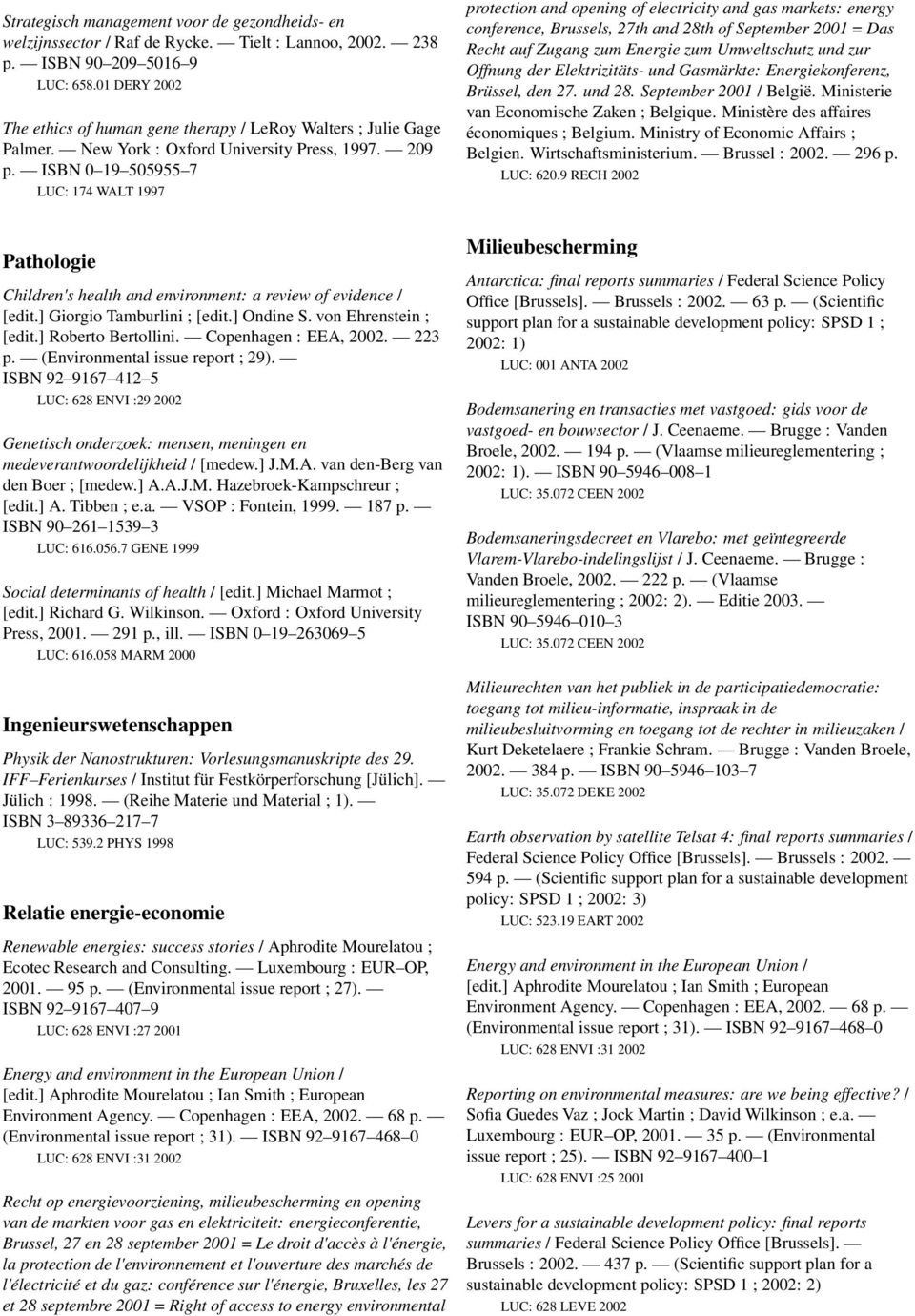 ISBN 0 19 505955 7 LUC: 174 WALT 1997 protection and opening of electricity and gas markets: energy conference, Brussels, 27th and 28th of September 2001 = Das Recht auf Zugang zum Energie zum