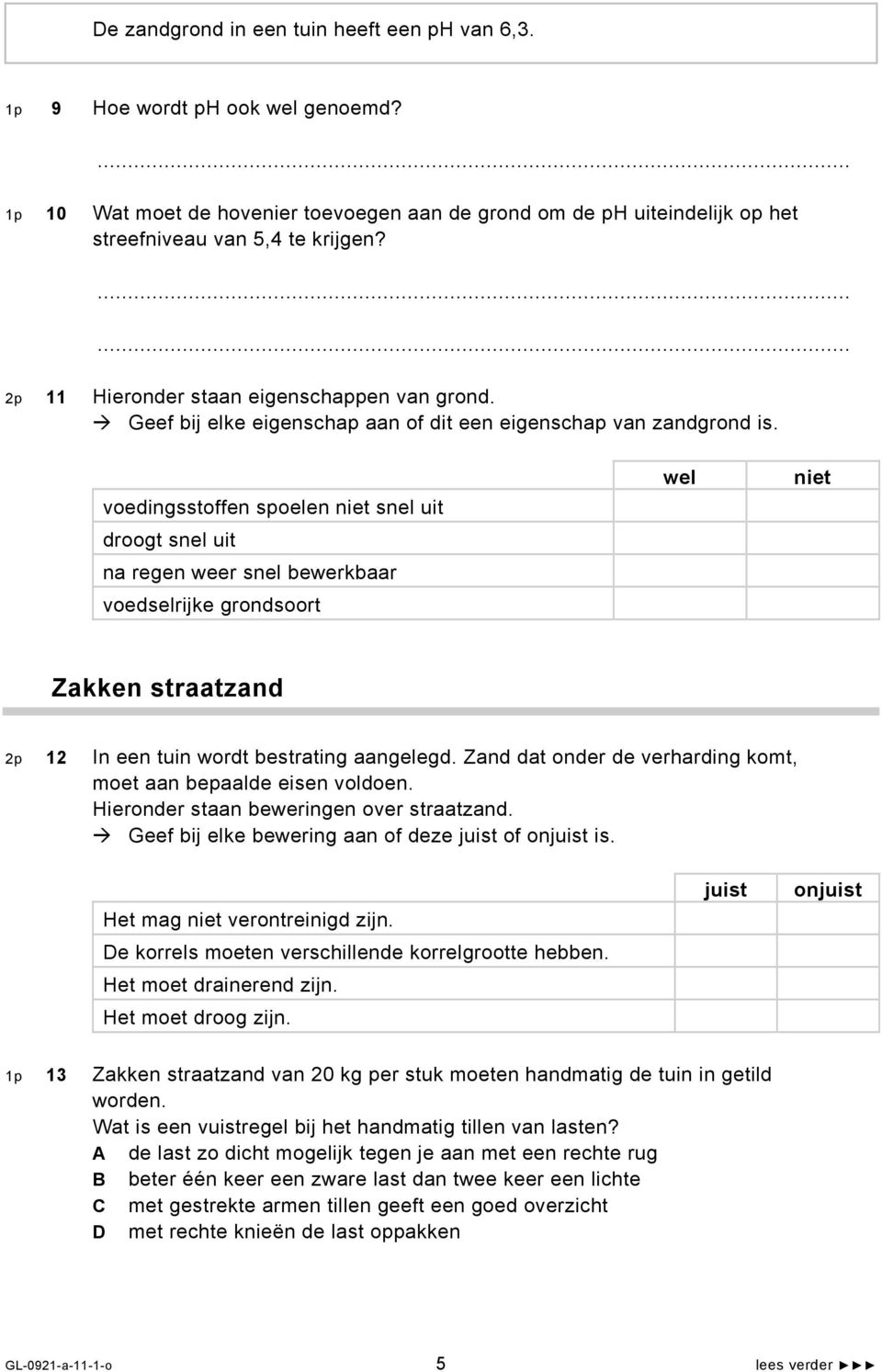 voedingsstoffen spoelen niet snel uit droogt snel uit na regen weer snel bewerkbaar voedselrijke grondsoort wel niet Zakken straatzand 2p 12 In een tuin wordt bestrating aangelegd.