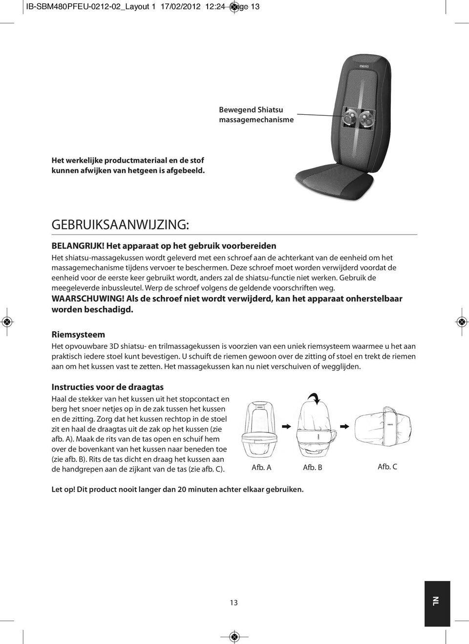 Het apparaat op het gebruik voorbereiden Het shiatsu-massagekussen wordt geleverd met een schroef aan de achterkant van de eenheid om het massagemechanisme tijdens vervoer te beschermen.