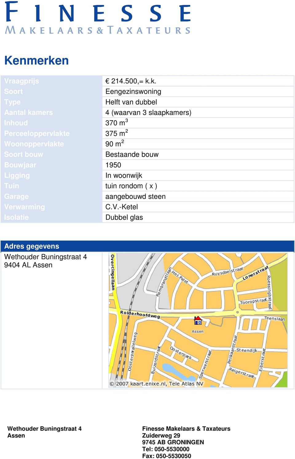 k. Soort Eengezinswoning Type Helft van dubbel Aantal kamers 4 (waarvan 3 slaapkamers)