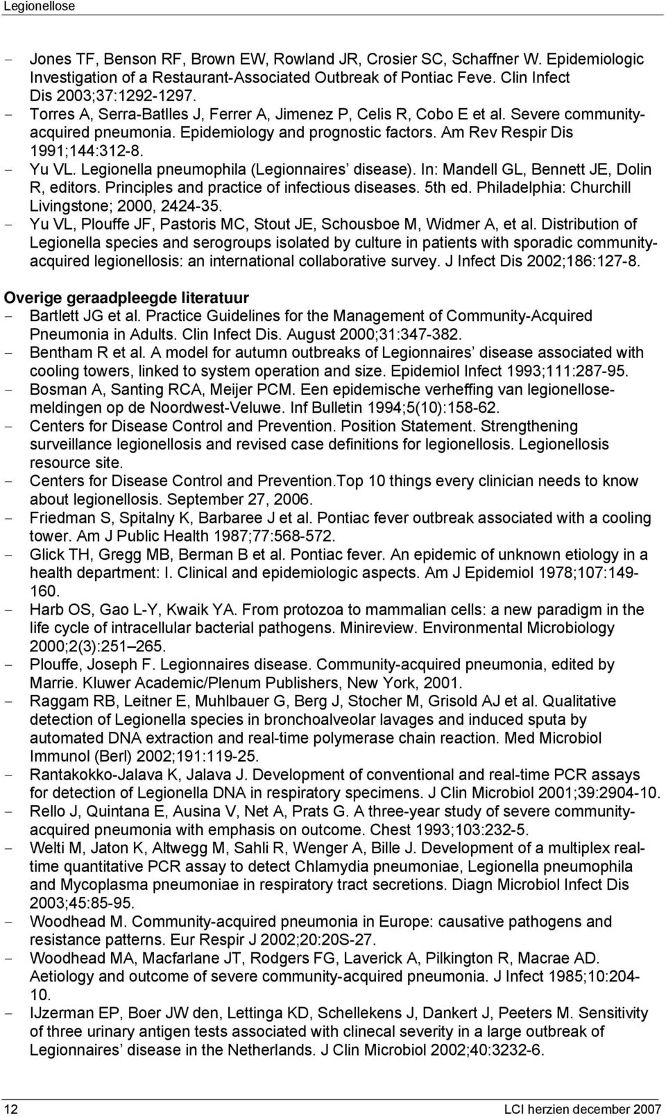 Legionella pneumophila (Legionnaires disease). In: Mandell GL, Bennett JE, Dolin R, editors. Principles and practice of infectious diseases. 5th ed. Philadelphia: Churchill Livingstone; 2000, 2424-35.