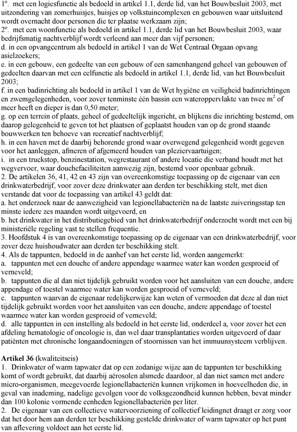 met een woonfunctie als bedoeld in artikel 1.1, derde lid van het Bouwbesluit 2003, waar bedrijfsmatig nachtverblijf wordt verleend aan meer dan vijf personen; d.