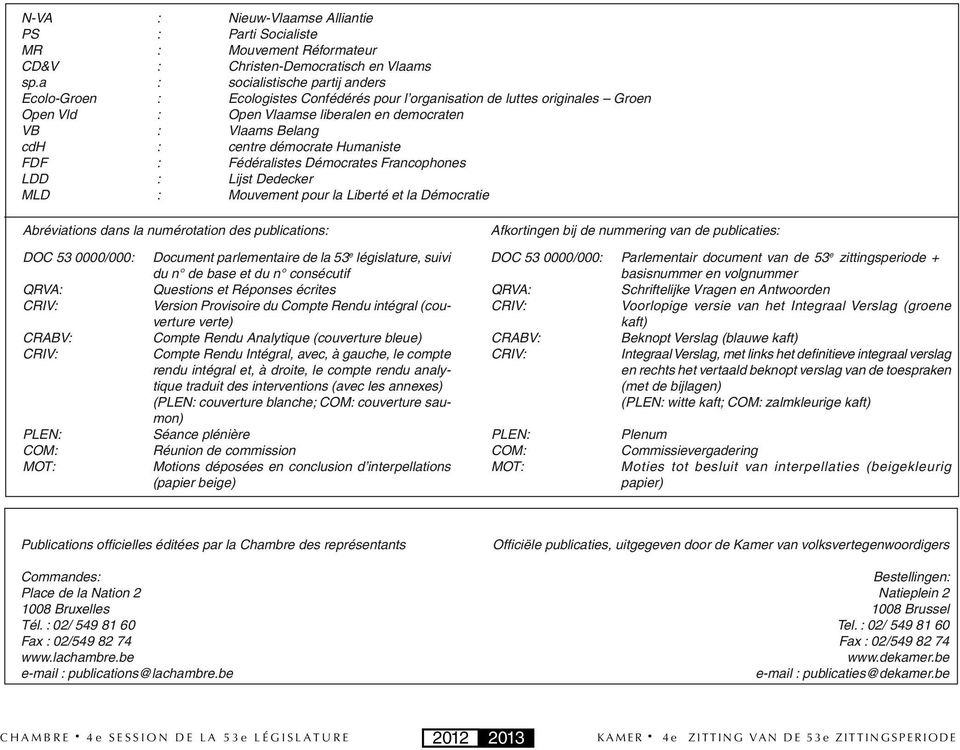 démocrate Humaniste FDF : Fédéralistes Démocrates Francophones LDD : Lijst Dedecker MLD : Mouvement pour la Liberté et la Démocratie Abréviations dans la numérotation des publications: DOC 53