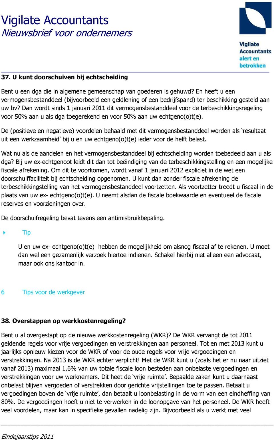 Dan wordt sinds 1 januari 2011 dit vermogensbestanddeel voor de terbeschikkingsregeling voor 50% aan u als dga toegerekend en voor 50% aan uw echtgeno(o)t(e).