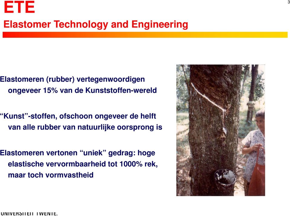 ofschoon ongeveer de helft van alle rubber van natuurlijke oorsprong is