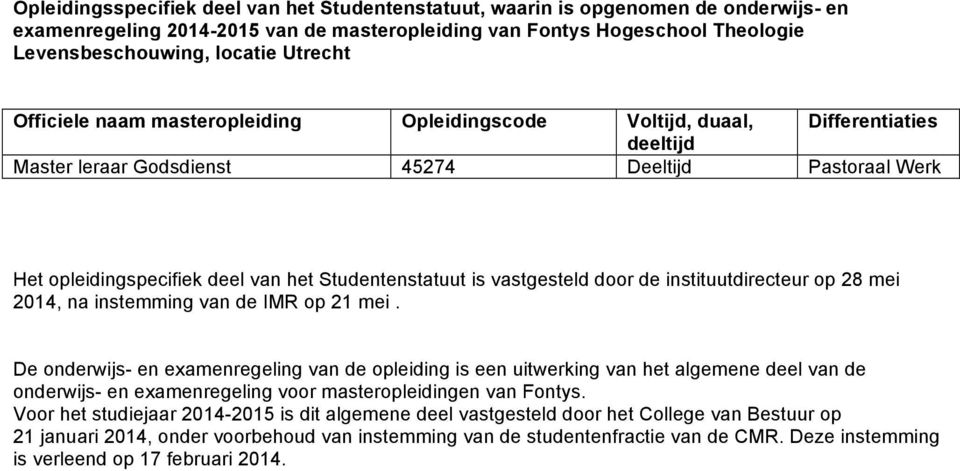 Studentenstatuut is vastgesteld door de instituutdirecteur op 28 mei 2014, na instemming van de IMR op 21 mei.