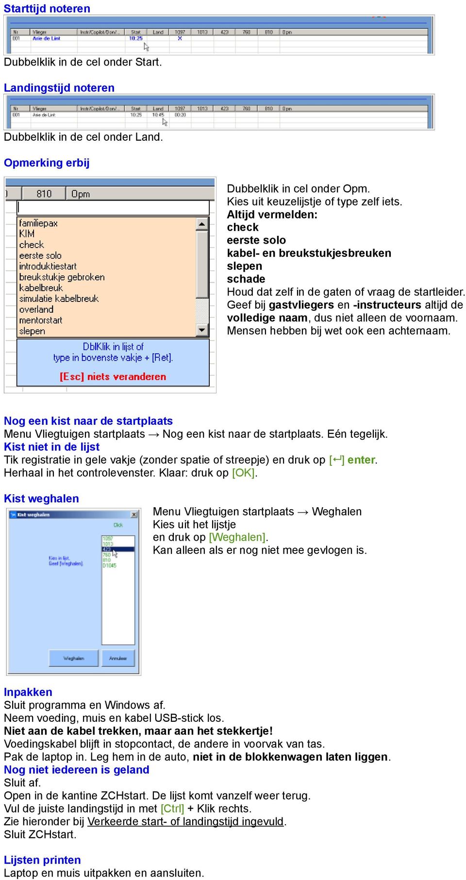 Geef bij gastvliegers en -instructeurs altijd de volledige naam, dus niet alleen de voornaam. Mensen hebben bij wet ook een achternaam.