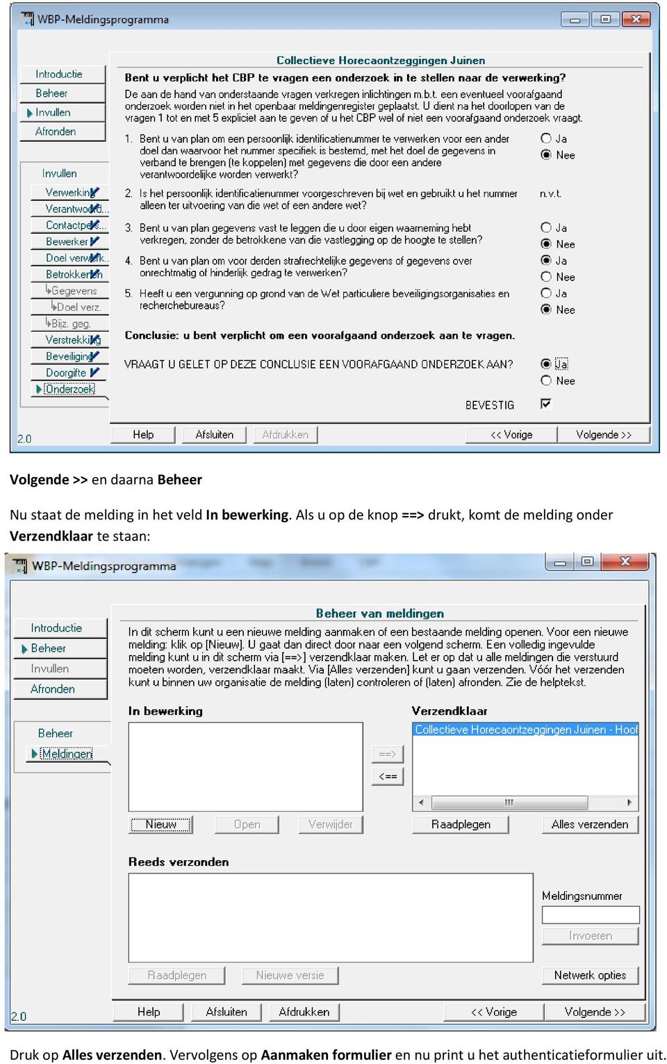 Als u op de knop ==> drukt, komt de melding onder Verzendklaar