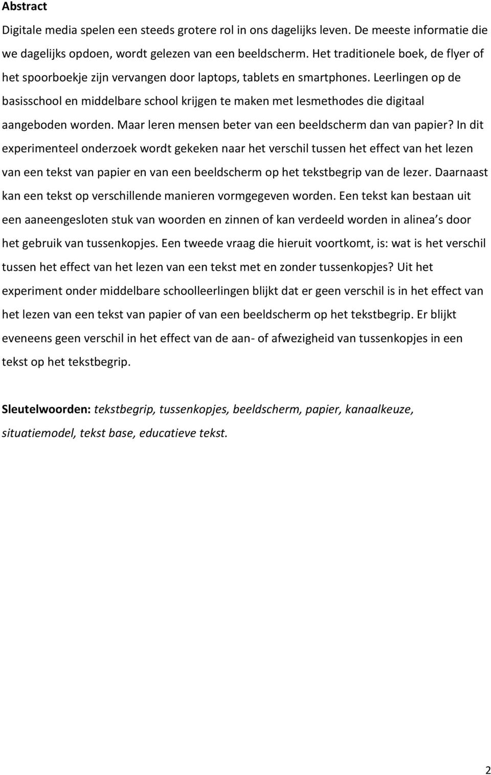 Leerlingen op de basisschool en middelbare school krijgen te maken met lesmethodes die digitaal aangeboden worden. Maar leren mensen beter van een beeldscherm dan van papier?